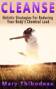 Cover-Bild zum Titel 'Cleanse: Holistic Strategies for Reducing Your Body's Chemical Load' von 'Mary Thibodeau'
