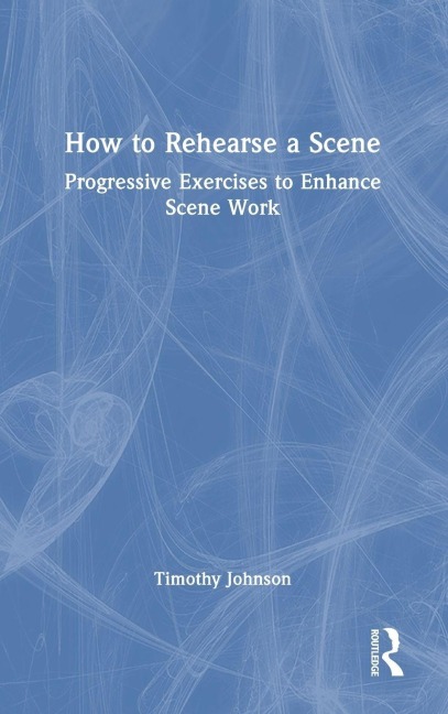 How to Rehearse a Scene - Timothy Johnson