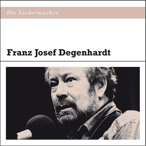 Die Liedermacher: Franz Josef Degenhardt - Franz Josef Degenhardt