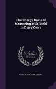 The Energy Basis of Measuring Milk Yield in Dairy Cows - W. L. 1881 Gaines