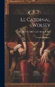 Cover-Bild zum Titel 'Le Cardinal Wolsey' von ''