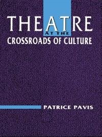 Theatre at the Crossroads of Culture - Patrice Pavis