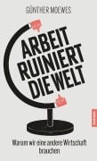 Arbeit ruiniert die Welt - Günther Moewes