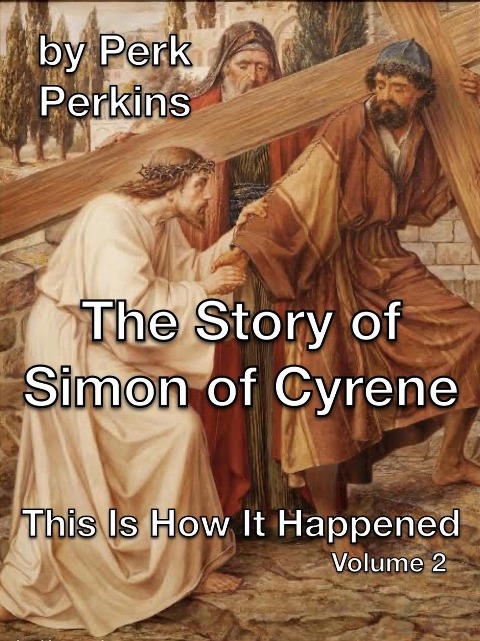 The Story of Simon of Cyrene (This Is How It Happened, #2) - Perk Perkins