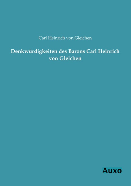 Denkwürdigkeiten des Barons Carl Heinrich von Gleichen - Carl Heinrich von Gleichen