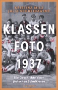 Cover-Bild zum Titel 'Klassenfoto 1937' von 'Kristina Milz, Julia Schneidawind'