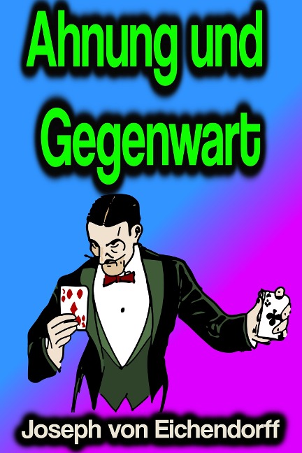 Ahnung und Gegenwart - Joseph Von Eichendorff