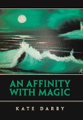 Cover-Bild zum Titel 'An Affinity with Magic' von 'Kate Darby'