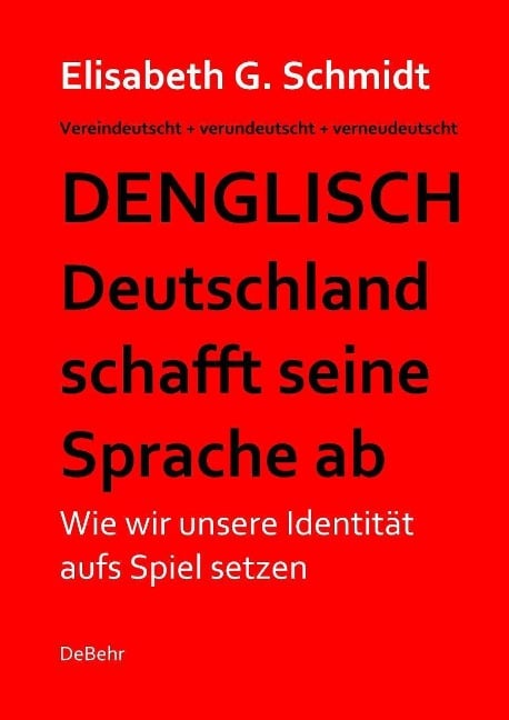 Denglisch - Deutschland schafft seine Sprache ab - Elisabeth G. Schmidt