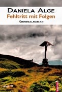 Fehltritt mit Folgen: Alpenkrimi - Daniela Alge