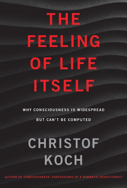 The Feeling of Life Itself - Christof Koch