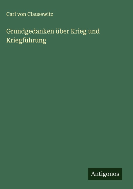 Grundgedanken über Krieg und Kriegführung - Carl Von Clausewitz