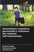Cover-Bild zum Titel 'Assenteismo scolastico: personalità e influenza dei coetanei nell'assenteismo' von 'Ambreen Sadia, Muhammad Aqeel, Humaira Jami'