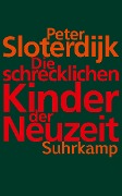 Cover-Bild zum Titel 'Die schrecklichen Kinder der Neuzeit' von 'Peter Sloterdijk'