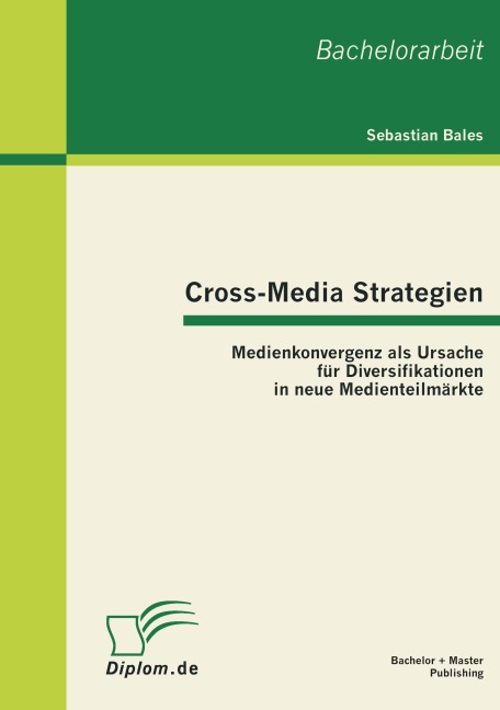 Cross-Media Strategien: Medienkonvergenz als Ursache für Diversifikationen in neue Medienteilmärkte - Sebastian Bales