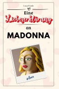 Cover-Bild zum Titel 'Eine Liebeserklärung an Madonna' von 'Luca Frank'
