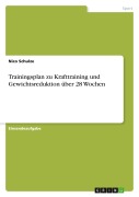 Cover-Bild zum Titel 'Trainingsplan zu Krafttraining und Gewichtsreduktion über 28 Wochen' von 'Nico Schulze'