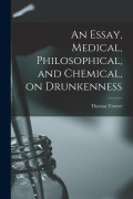 Cover-Bild zum Titel 'An Essay, Medical, Philosophical, and Chemical, on Drunkenness' von ''
