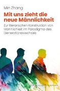 Mit uns zieht die neue Männlichkeit - Min Zhang