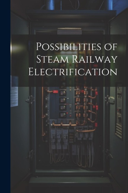 Possibilities of Steam Railway Electrification - Anonymous