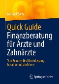 Quick Guide Finanzberatung für Ärzte und Zahnärzte - Michael Bartz