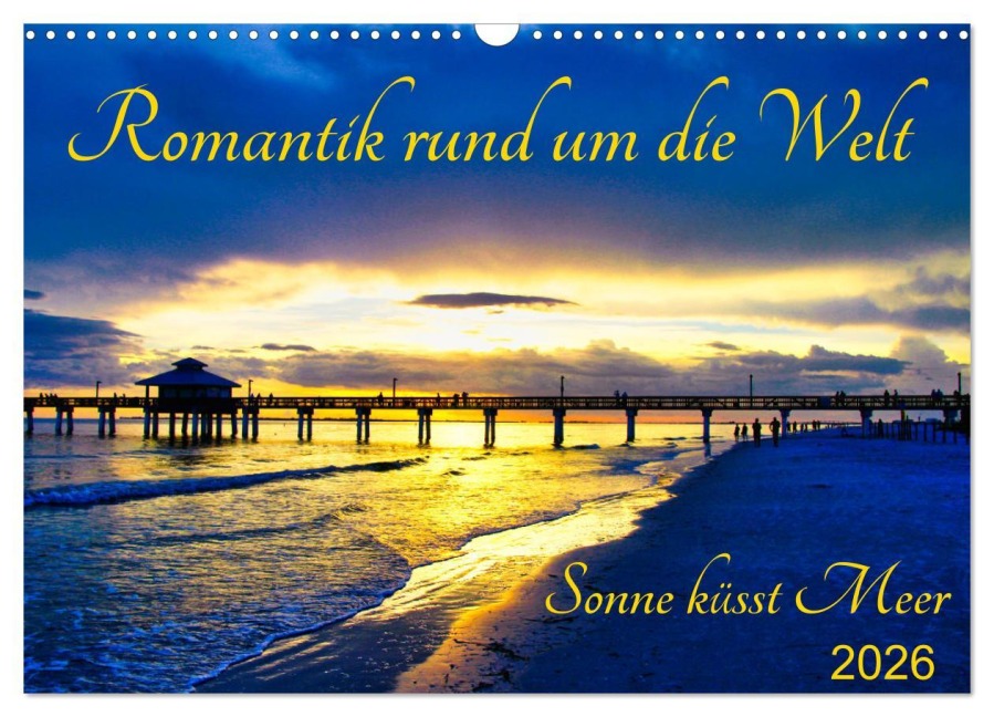 Romantik rund um die Welt - Sonne küsst Meer (Wandkalender 2026 DIN A3 quer), CALVENDO Monatskalender - Astrid Schmid