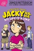 Jacky Ha-Ha: My Life Is a Joke (a Graphic Novel) - James Patterson, Chris Grabenstein