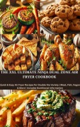 The XXL Ultimate Ninja Dual Zone Air Fryer Cookbook - Eva Leckerfeld