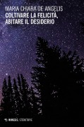 Cover-Bild zum Titel 'Coltivare la felicità, abitare il desiderio' von 'Maria Chiara de Angelis'