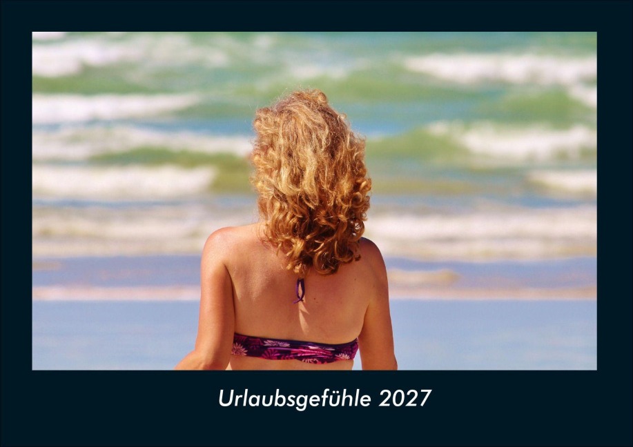 Urlaubsgefühle 2027 Fotokalender DIN A4 - Tobias Schmitt, Kevin Heber
