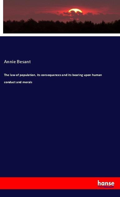 The law of population, its consequences and its bearing upon human conduct and morals - Annie Besant