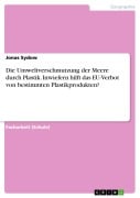 Die Umweltverschmutzung der Meere durch Plastik. Inwiefern hilft das EU-Verbot von bestimmten Plastikprodukten? - Jonas Sydow