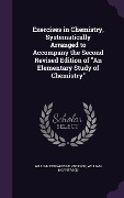 Cover-Bild zum Titel 'Exercises in Chemistry, Systematically Arranged to Accompany the Second Revised Edition of "An Elementary Study of Chemistry"' von 'William Edwards Henderson, William Mcpherson'