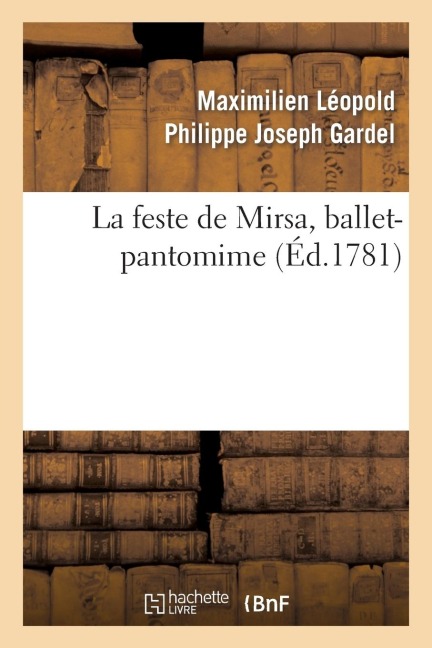 La Feste de Mirsa, Ballet-Pantomime - Maximilien Leopold Philippe Jose Gardel
