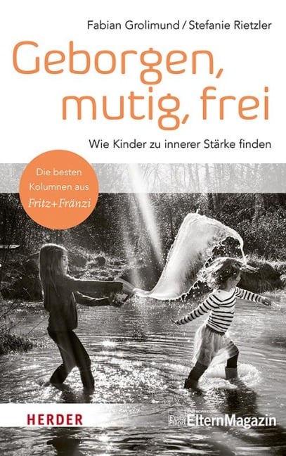 Geborgen, mutig, frei - Wie Kinder zu innerer Stärke finden - Fabian Grolimund, Stefanie Rietzler