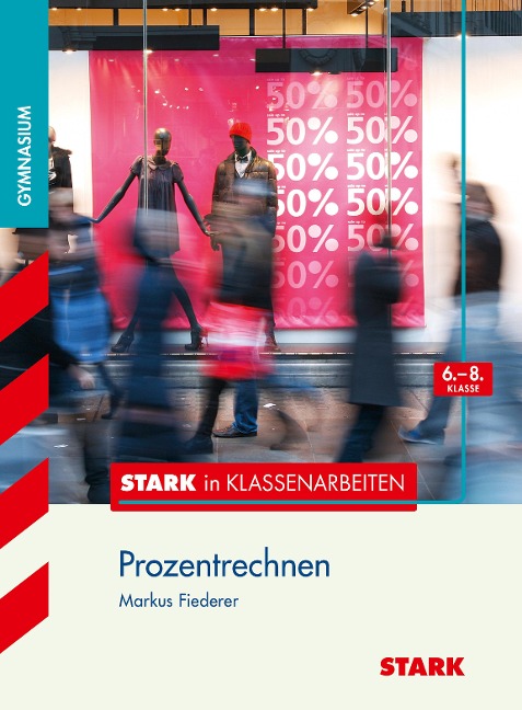 Stark in Klassenarbeiten - Mathematik Prozentrechnen 6.-8. Klasse Gymnasium - Markus Fiederer