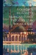 Nouveaux Dialogues Français-Turcs Précédés D'un Vocabulaire - Eram Guzel-Oglou