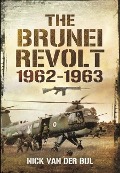 Cover-Bild zum Titel 'The Brunei Revolt, 1962-1963' von 'Nicholas Van Der Bijl'