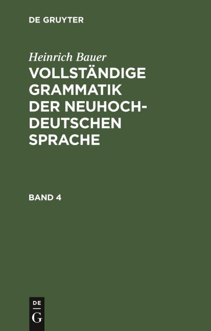 Heinrich Bauer: Vollständige Grammatik der neuhochdeutschen Sprache. Band 4 - Heinrich Bauer