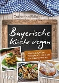 Cover-Bild zum Titel 'Bayerische Küche vegan' von 'Catharina Eidinger'