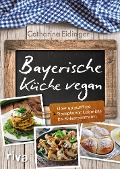 Bayerische Küche vegan - Catharina Eidinger
