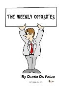 The Weekly Opposites - Dustin de Felice