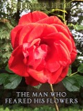 The Man Who Feared His Flowers - Christina Neth