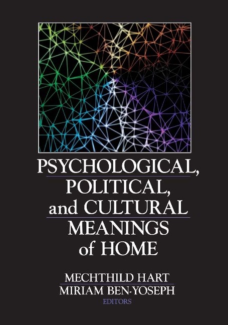 Psychological, Political, and Cultural Meanings of Home - Mechthild Hart, Miriam Ben-Yoseph