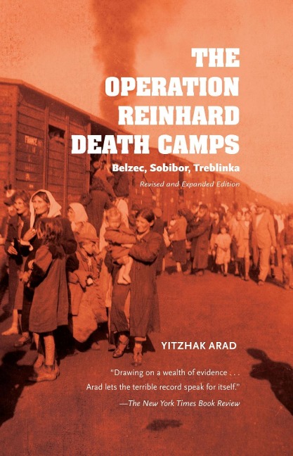 The Operation Reinhard Death Camps, Revised and Expanded Edition - Yitzhak Arad
