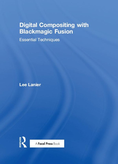 Digital Compositing with Blackmagic Fusion - Lee Lanier