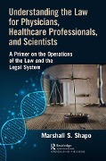 Cover-Bild zum Titel 'Understanding the Law for Physicians, Healthcare Professionals, and Scientists' von 'Marshall S. Shapo'