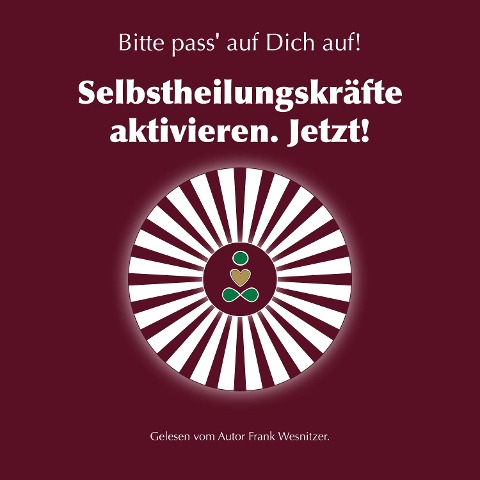 Selbstheilungskräfte aktivieren. Jetzt! - Frank Wesnitzer