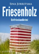 Cover-Bild zum Titel 'Friesenholz. Ostfrieslandkrimi - Borkum Krimi - Nordseekrimi' von 'Sina Jorritsma'