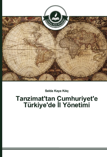 Tanzimat'tan Cumhuriyet'e Türkiye'de ¿l Yönetimi - Selda Kaya K¿l¿ç